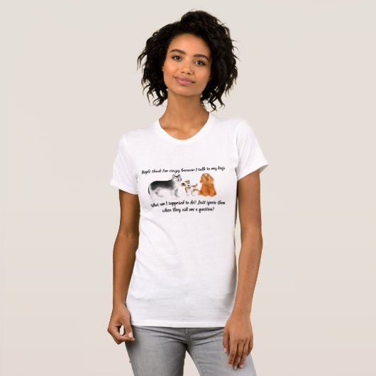"Ich spreche mit meinen Hunden" Frauen T-Shirt (Vorne ganz)