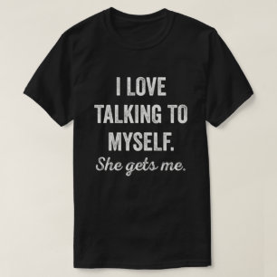 Ich spreche mit mir selbst, sie bekommt mir lustig T-Shirt