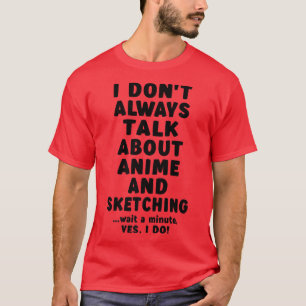 Ich spreche nicht immer über Anime & Sketching Mer T-Shirt