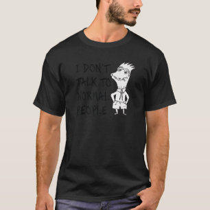 Ich spreche nicht mit normalen Leuten über Haltung T-Shirt