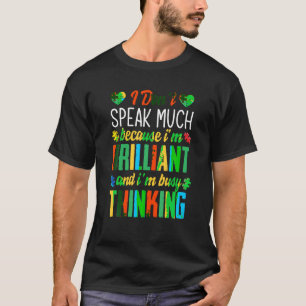 Ich spreche nicht viel, weil ich brillant Autismus T-Shirt