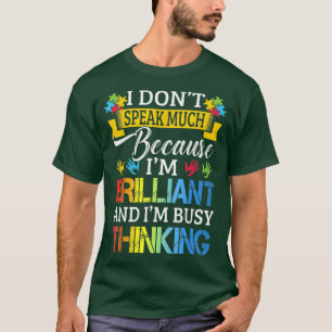 Ich spreche nicht viel, weil ich brillant Autismus T-Shirt