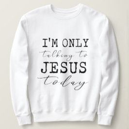 Ich spreche nur mit Jesus heute Inspiration Sweatshirt