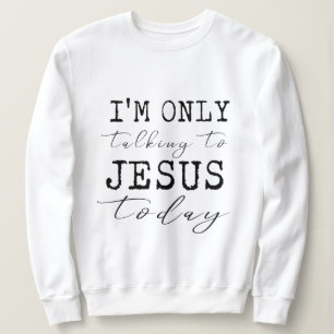 Ich spreche nur mit Jesus heute Inspiration Sweatshirt