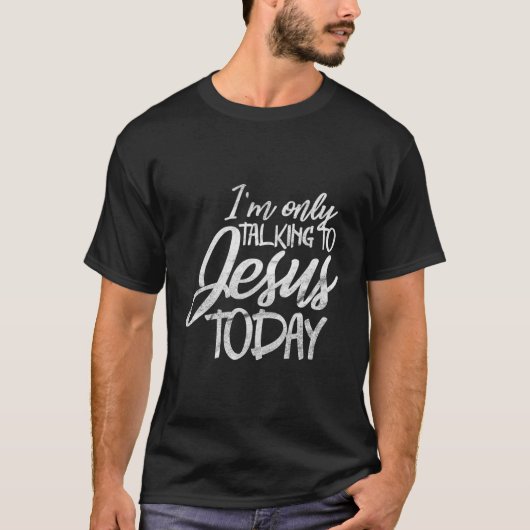 Ich spreche nur mit Jesus heute lustig Christlich T-Shirt (Vorderseite)