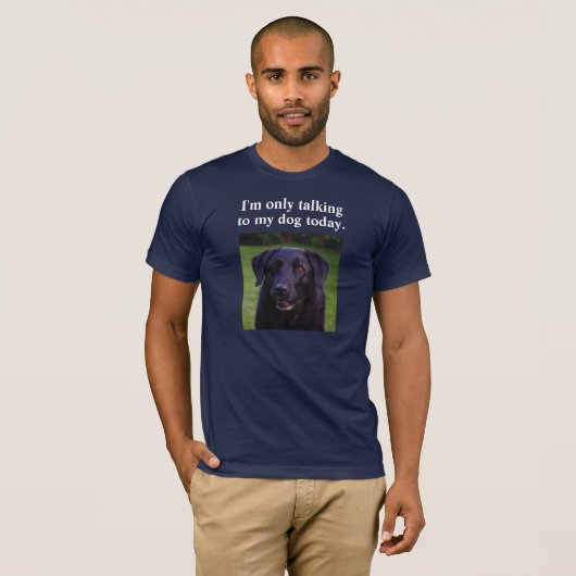 Ich spreche nur mit meinem Hund heute Custom Funny T-Shirt (Vorne ganz)