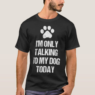 Ich spreche nur mit meinem Hund heute Paw Footprin T-Shirt