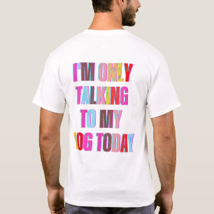 Ich spreche nur mit meinem Hund Heute Tierfreunde T-Shirt
