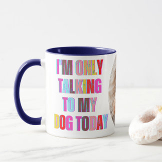 Ich spreche nur mit meinem Hund heute tierischer W Tasse