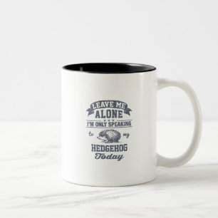Ich spreche nur mit meinem Igel heute Zweifarbige Tasse