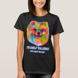 Ich spreche nur mit meinem Pom Dog Pets Spaß T-Shirt