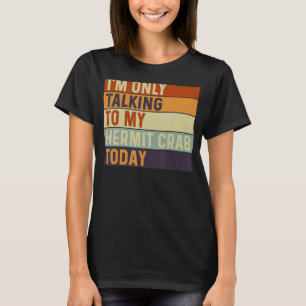 Ich spreche nur mit meiner Hermit-Krabbe heute Her T-Shirt
