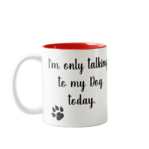 Ich spreche nur mit meiner Hundeheute Tasse