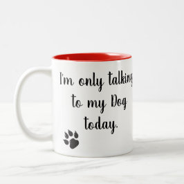 Ich spreche nur mit meiner Hundeheute Tasse