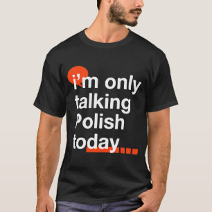 Ich spreche nur Polnisch heute Polen Spaß Polen T-Shirt