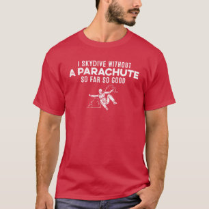 Ich springe ohne Fallschirm aus dem Flugzeug bishe T-Shirt
