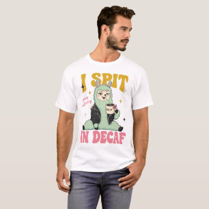 Ich spucke in entcoffeinierten Kaffee, Lustiges Ll T-Shirt