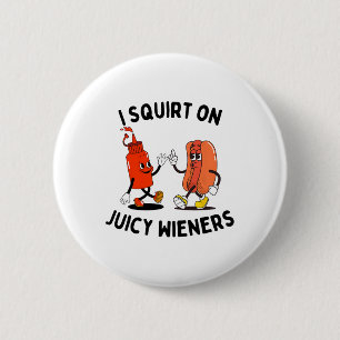 Ich Squirt auf saftigen Dackeln Funny Hot Dog und Button
