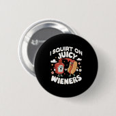 Ich Squirt auf saftigen Dackeln Meme Spaß Sarcasti Button (Vorne & Hinten)