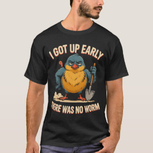 Ich stand früh auf, da war kein Wurm Grumpy Bird H T-Shirt