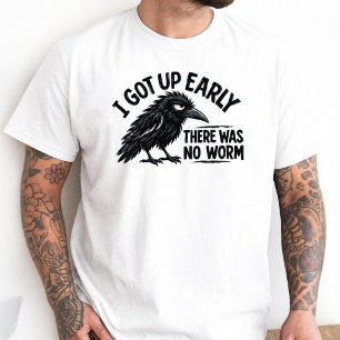 Ich stand früh auf, da war kein Wurm Grumpy Raven T-Shirt
