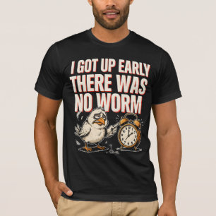 Ich stand früh auf, da war kein Wurm Vogel Humor T-Shirt