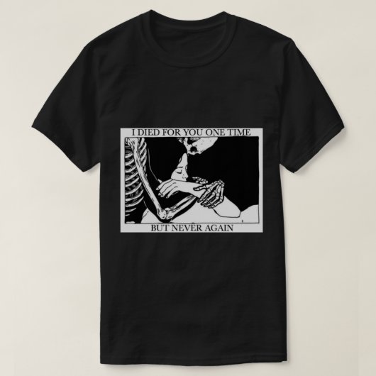Ich starb einmal für dich, aber nie wieder T-Shirt (Design vorne)