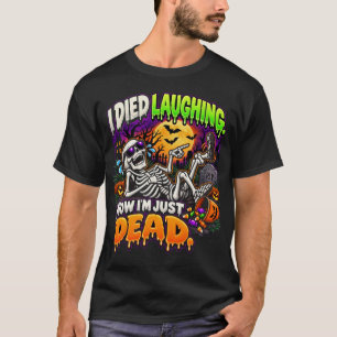 Ich starb lachend, jetzt bin ich einfach ein totes T-Shirt