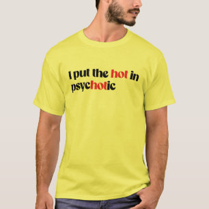 Ich stecke das Heiße in psychotisch T-Shirt