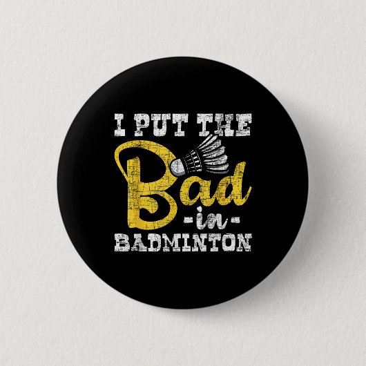 Ich stecke das Schlechte in Badminton - Shuttle Bi Button (Vorderseite)