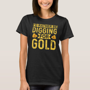 Ich stecke lieber nach Gold Miner Digger Treasur. T-Shirt
