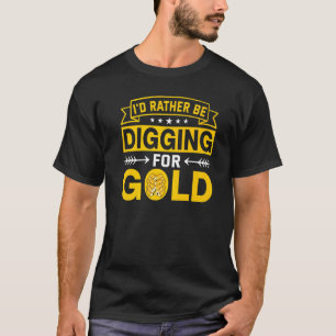 Ich stecke lieber nach Gold Miner Digger Treasur. T-Shirt