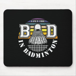 Ich steckte das Schlechte in Badminton-Shuttle-Ent Mousepad