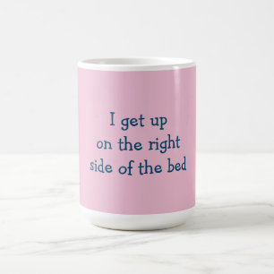 Ich stehe auf der rechten Bettseite - Tasse