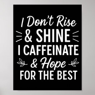 Ich stehe nicht auf und strahle Koffein Lustiger K Poster