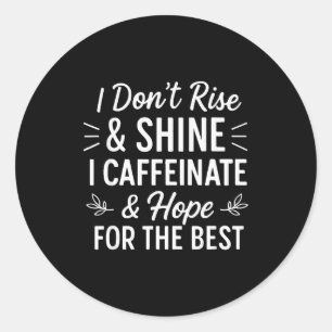 Ich stehe nicht auf und strahle Koffein Lustiger K Runder Aufkleber