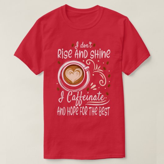 Ich steige und schwinde ich koffeinate und hoffe, T-Shirt (Design vorne)