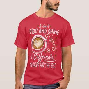 Ich steige und schwinde ich koffeinate und hoffe,  T-Shirt