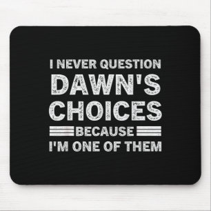 Ich Stelle Dawns Entscheidungen Nie In Frage, Weil Mousepad