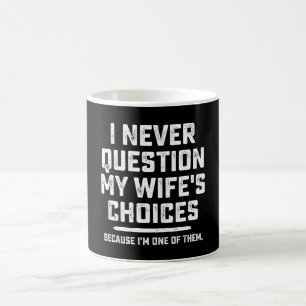Ich stelle die Entscheidungen meiner Frau nie in F Kaffeetasse