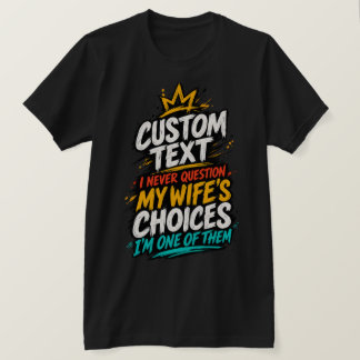 Ich Stelle Die Entscheidungen Meiner Frau Nie In F T-Shirt