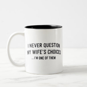 Ich stelle die Entscheidungen meiner Frau nie in F Zweifarbige Tasse