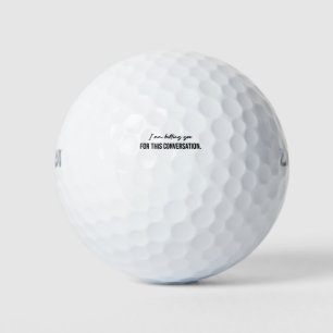 Ich stelle Ihnen diese Unterhaltung in Rechnung Golfball