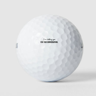 Ich stelle Ihnen diese Unterhaltung in Rechnung Golfball
