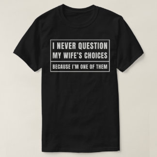 Ich Stelle Meiner Frau Nie Ihre Entscheidungen In T-Shirt