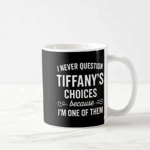 Ich stelle Tiffany's Entscheidungen nie in Frage, Kaffeetasse