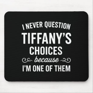 Ich stelle Tiffany's Entscheidungen nie in Frage,  Mousepad