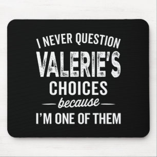 Ich stelle Valeries Entscheidungen nie in Frage Va Mousepad