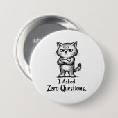Ich stellte null Fragen – Sarkastische Katzenattit Button (Vorne & Hinten)
