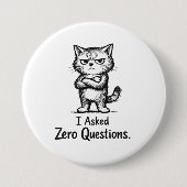 Ich stellte null Fragen – Sarkastische Katzenattit Button (Vorderseite)